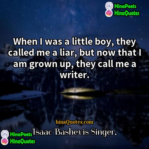 Isaac Bashevis Singer Quotes | When I was a little boy, they